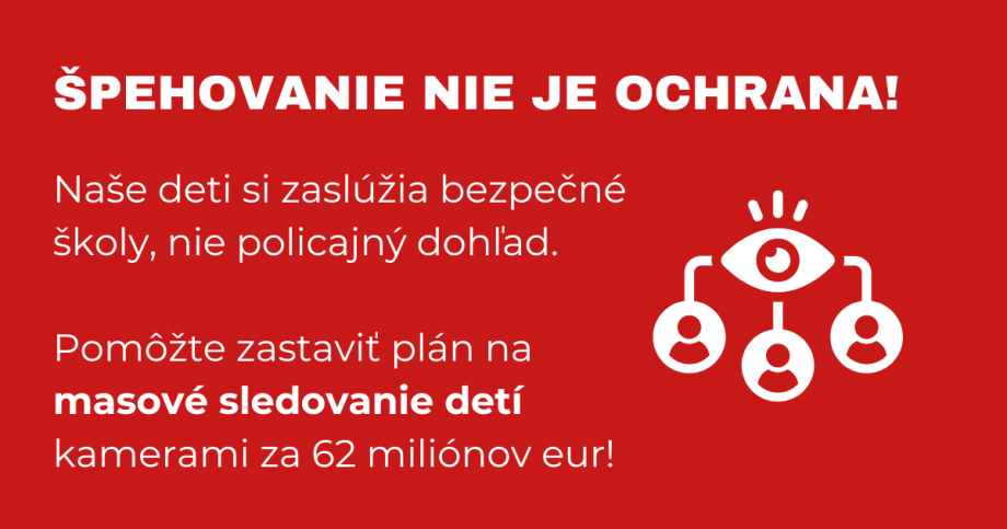 Naše_deti_si_zaslúžia_bezpečné_školy,_nie_policajný_dohľad._Pomôžte_zastaviť_plán_na_masové_sledovanie_detí_kamerami_za_62_miliónov_eur!_.png